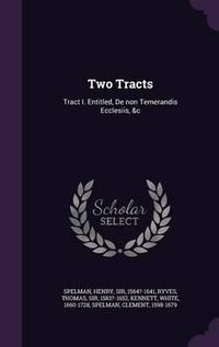 Cover image for Two Tracts: Tract I. Entitled, de Non Temerandis Ecclesiis, &C