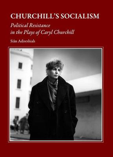 Cover image for Churchill's Socialism: Political Resistance in the Plays of Caryl Churchill