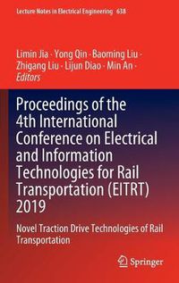 Cover image for Proceedings of the 4th International Conference on Electrical and Information Technologies for Rail Transportation (EITRT) 2019: Novel Traction Drive Technologies of Rail Transportation