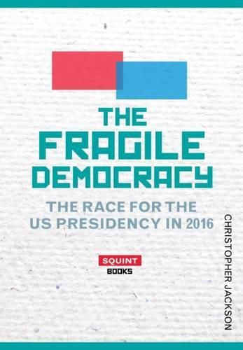 The Fragile Democracy: The Race for the U.S. Presidency