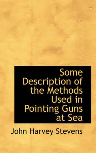 Cover image for Some Description of the Methods Used in Pointing Guns at Sea