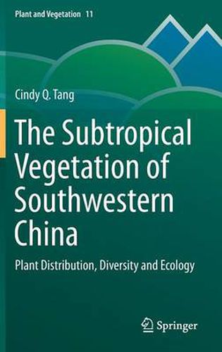 Cover image for The Subtropical Vegetation of Southwestern China: Plant Distribution, Diversity and Ecology