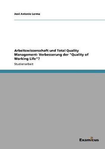 Cover image for Arbeitswissenschaft und Total Quality Management- Verbesserung der Quality of Working Life?