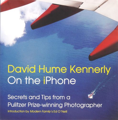 Cover image for David Hume Kennerly On the iPhone: Secrets and Tips from a Pulitzer Prize-winning Photographer