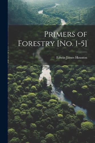 Cover image for Primers of Forestry [no. 1-5]