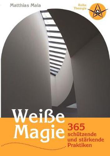 Cover image for Weisse Magie: 365 schutzende und starkende Praktiken