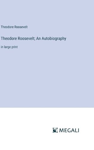 Cover image for Theodore Roosevelt; An Autobiography