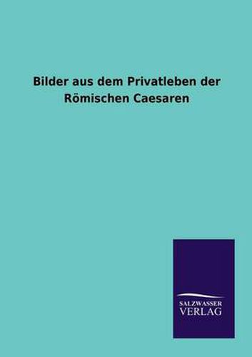 Cover image for Bilder aus dem Privatleben der Roemischen Caesaren