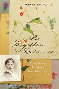 Cover image for The Forgotten Botanist: Sara Plummer Lemmon's Life of Science and Art