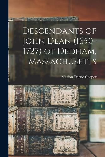 Descendants of John Dean (1650-1727) of Dedham, Massachusetts