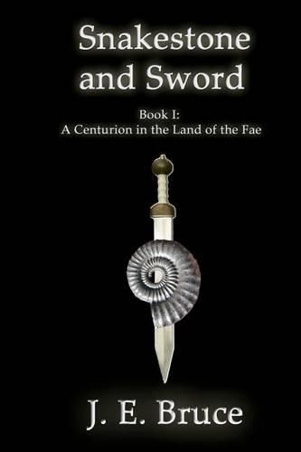 Cover image for Snakestone and Sword: A Centurion in the Land of the Fae