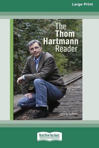 Cover image for The Thom Hartmann Reader [16 Pt Large Print Edition]