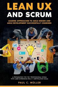 Cover image for Lean UX and Scrum - Leading Approaches to Agile Design and Agile Development Successfully Combined