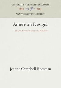 Cover image for American Designs: The Late Novels of James and Faulkner