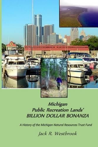 Cover image for Michigan Public Recreation Lands' BILLION DOLLAR BONANZA: The Michigan Natural Resources Trust Fund Story