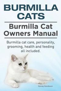 Cover image for Burmilla Cats. Burmilla Cat Owners Manual. Burmilla cat care, personality, grooming, health and feeding all included.