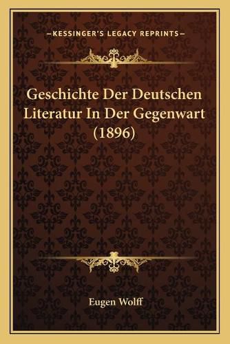 Cover image for Geschichte Der Deutschen Literatur in Der Gegenwart (1896)