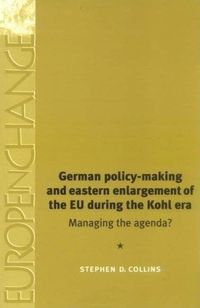 Cover image for German Policy-making and Eastern Enlargement of the European Union During the Kohl Era: Managing the Agenda?
