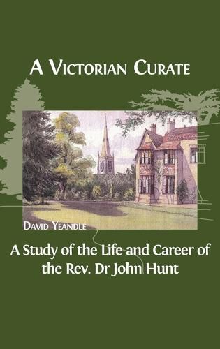 Cover image for A Victorian Curate: A Study of the Life and Career of the Rev. Dr John Hunt