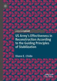 Cover image for US Army's Effectiveness in Reconstruction According to the Guiding Principles of Stabilization