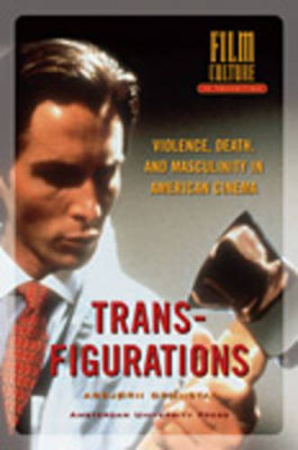 Cover image for Transfigurations: Violence, Death and Masculinity in American Cinema
