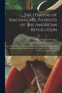 Cover image for The O'briens of Machias, Me., Patriots of the American Revolution