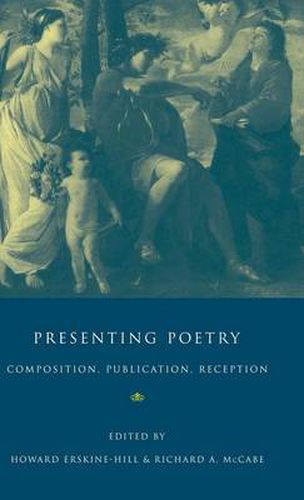 Cover image for Presenting Poetry: Composition, Publication, Reception