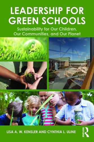 Leadership for Green Schools: Sustainability for Our Children, Our Communities, and Our Planet