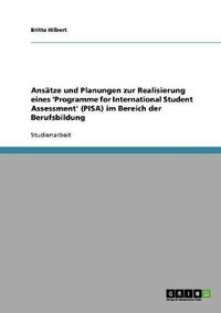 Cover image for Ansatze und Planungen zur Realisierung eines 'Programme for International Student Assessment' (PISA) im Bereich der Berufsbildung