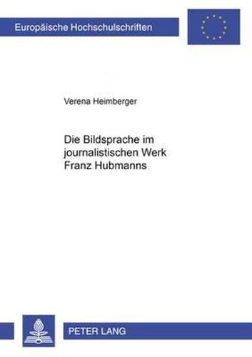 Cover image for Die Bildsprache Im Journalistischen Werk Franz Hubmanns