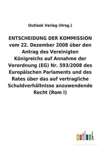 Cover image for ENTSCHEIDUNG DER KOMMISSION vom 22. Dezember 2008 uber den Antrag des Vereinigten Koenigreichs auf Annahme der Verordnung (EG) Nr. 593/2008 des Europaischen Parlaments und des Rates uber das auf vertragliche Schuldverhaltnisse anzuwendende Recht (Rom I)