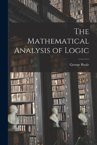 Cover image for The Mathematical Analysis of Logic