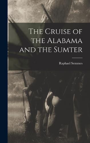 Cover image for The Cruise of the Alabama and the Sumter