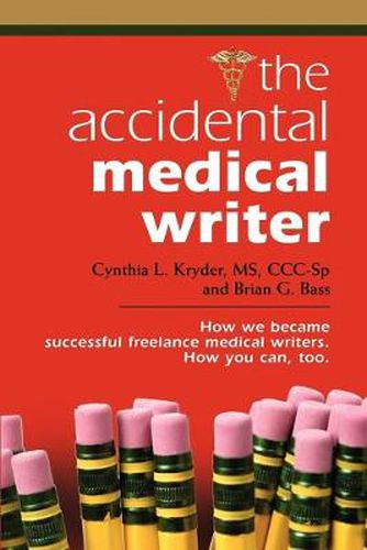 Cover image for THE Accidental Medical Writer: How We Became Successful Freelance Medical Writers. How You Can, Too.