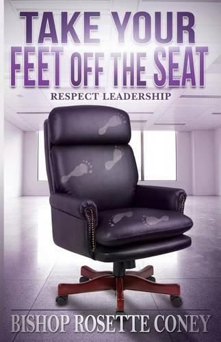 Cover image for Take Your Feet Off The Seat: Respect Leadership