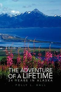 Cover image for The Adventure of a Lifetime - 24 Years in Alaska