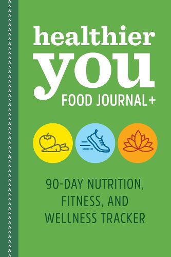 Cover image for Healthier You Food Journal +: 90-Day Nutrition, Fitness, and Wellness Tracker