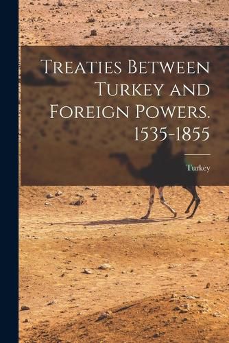 Cover image for Treaties Between Turkey and Foreign Powers. 1535-1855