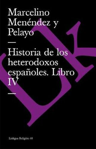 Cover image for Historia de Los Heterodoxos Espanoles. Libro IV