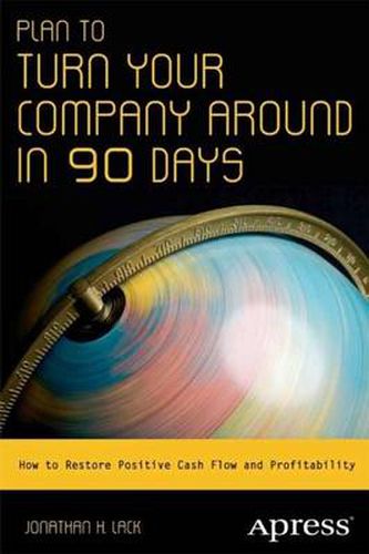 Cover image for Plan to Turn Your Company Around in 90 Days: How to Restore Positive Cash Flow and Profitability