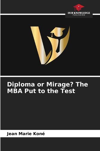 Cover image for Diploma or Mirage? The MBA Put to the Test