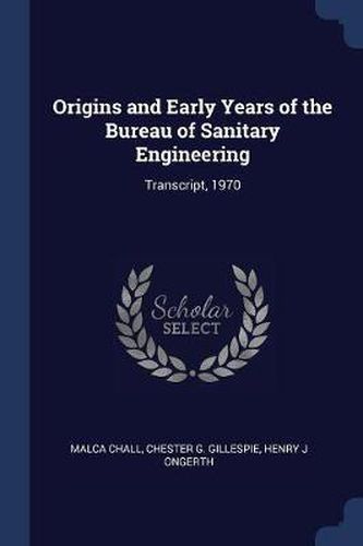 Cover image for Origins and Early Years of the Bureau of Sanitary Engineering: Transcript, 1970