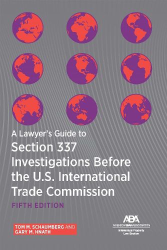 A Lawyer's Guide to Section 337 Investigations Before the U.S. International Trade Commission, Fifth Edition