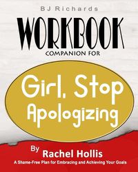 Cover image for Workbook Companion For Girl Stop Apologizing by Rachel Hollis: A Shame-Free Plan for Embracing and Achieving Your Goals