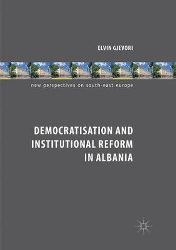Cover image for Democratisation and Institutional Reform in Albania