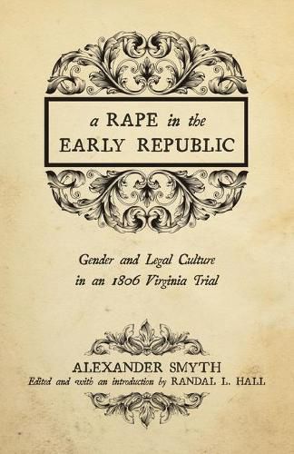 Cover image for A Rape in the Early Republic: Gender and Legal Culture in an 1806 Virginia Trial