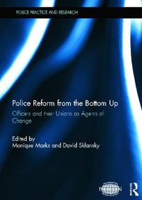 Cover image for Police Reform from the Bottom Up: Officers and their Unions as Agents of Change