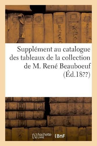 Cover image for Supplement Au Catalogue Des Tableaux de la Collection de M. Rene Beauboeuf