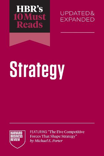 Cover image for HBR's 10 Must Reads on Strategy, Updated and Expanded (featuring "The Five Competitive Forces That Shape Strategy" by Michael E. Porter)