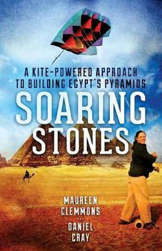 Cover image for Soaring Stones: A Kite-Powered Approach to Building Egypt's Pyramids